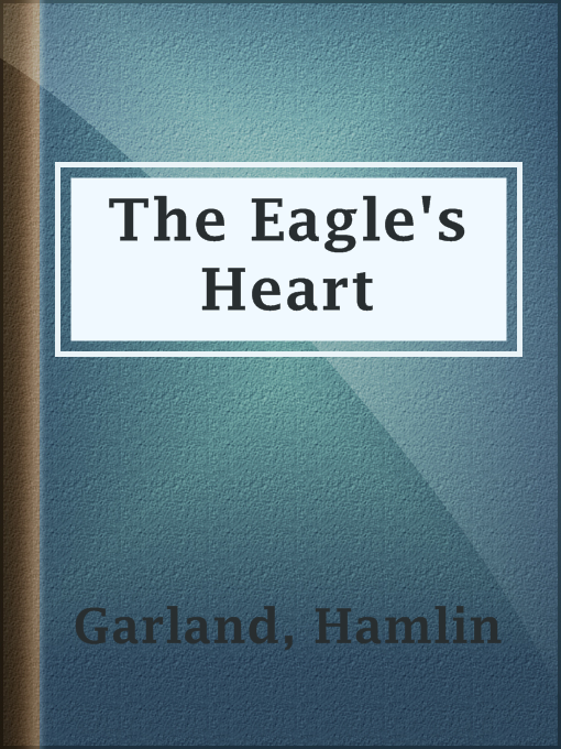 Title details for The Eagle's Heart by Hamlin Garland - Available